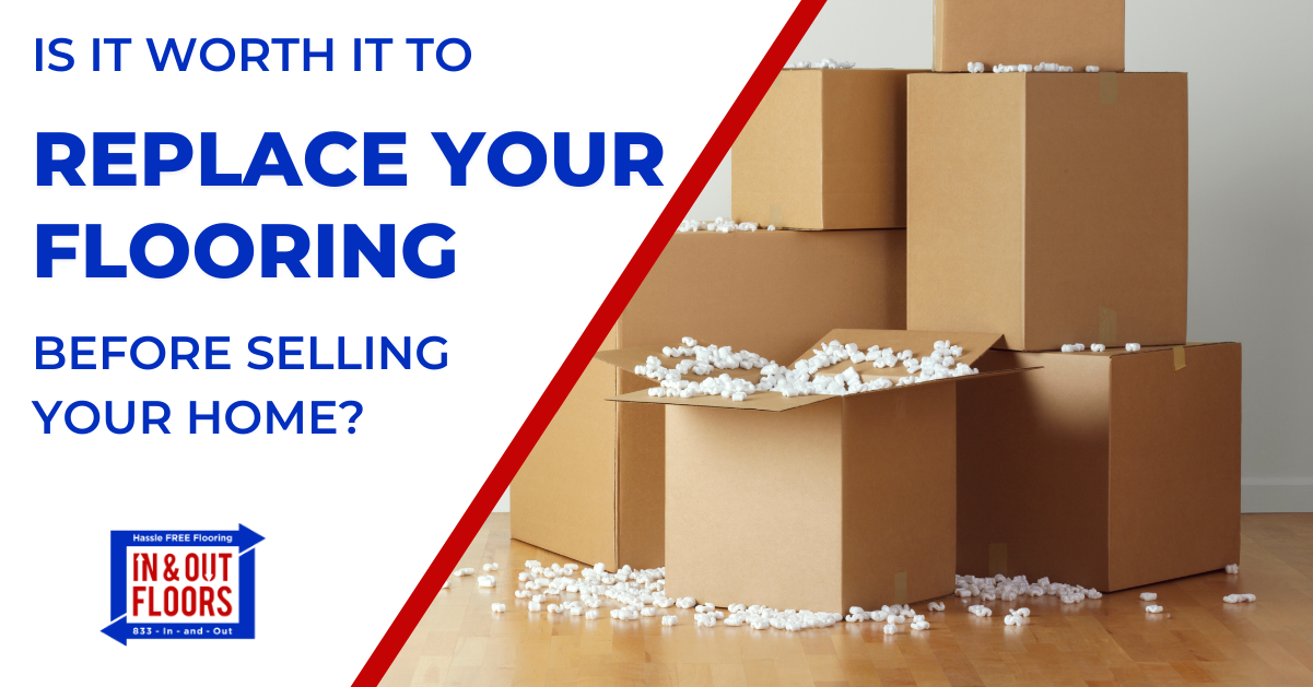 Is It Worth it to Replace Your Flooring Before Selling Your Home? In and Out Floors